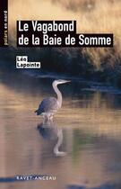 Couverture du livre « Le vagabond de la baie de Somme » de Léo Lapointe aux éditions Ravet-anceau