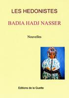 Couverture du livre « Les hédonistes » de Badia Hadj Nasser aux éditions De La Guette