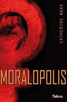 Couverture du livre « Moralopolis » de Catherine Marx aux éditions Tabou