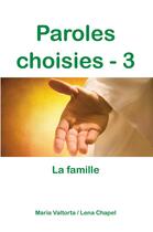 Couverture du livre « Paroles choisies Tome 3 ; la famille » de Maria Valtorta et Lena Chapel aux éditions R.a. Image