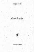 Couverture du livre « Grésil noir » de Serge Torri aux éditions Eclats D'encre