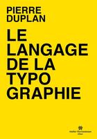 Couverture du livre « Le langage de la typographie » de Pierre Duplan aux éditions Atelier Perrousseaux