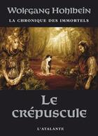 Couverture du livre « La chronique des immortels Tome 4 ; le crépuscule » de Wolfgang Hohlbein aux éditions L'atalante