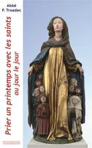 Couverture du livre « Prier un printemps avec les saints au jour le jour » de Patrick Troadec aux éditions Via Romana