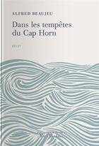 Couverture du livre « Dans les tempêtes du Cap Horn » de Alfred Beaujeu aux éditions Tohu-bohu