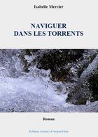 Couverture du livre « Naviguer dans les torrents » de Isabelle Mercier aux éditions Auteurs D'aujourd'hui