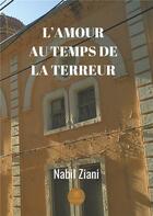 Couverture du livre « L'amour au temps de la terreur » de Nabil Ziani aux éditions Le Lys Bleu