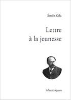Couverture du livre « Lettre à la jeunesse » de Émile Zola aux éditions Mazeto Square