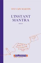 Couverture du livre « L'instant mantra » de Sylvain Martin aux éditions Indigraphe