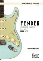 Couverture du livre « Encyclopédie de la guitare t.1 : Fender guitares, basses & amplis ; 1945-1975 » de Christian Seguret aux éditions Gaelis