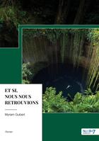 Couverture du livre « Et si, nous nous retrouvions » de Myriam Guibert aux éditions Nombre 7