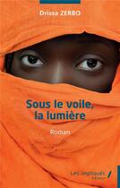 Couverture du livre « Sous le voile la lumière : Roman » de Drissa Zerbo aux éditions Les Impliques