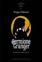 Couverture du livre « Hermione Granger : lectrice de Harry Potter » de Tanguy Habrand aux éditions Impressions Nouvelles