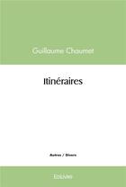 Couverture du livre « Itineraires » de Guillaume Chaumet aux éditions Edilivre