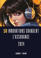 Couverture du livre « 50 Innovations changent l'Assurance » de Jean-Luc Gambey Et J aux éditions Thebookedition.com