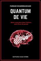 Couverture du livre « Quantum de vie ; notre vraie place dans l'univers, notre force de pensée » de Ghaemmaghami Farzam aux éditions Hugo Stern