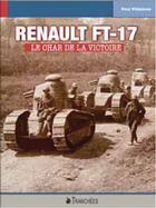 Couverture du livre « Renault FT-17 ; le char de la victoire » de Paul Villatoux aux éditions Tranchees