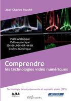 Couverture du livre « Comprendre les technologies vidéo numériques; fondamentaux des technologies des équipements et supports vidéo » de Jean-Charles Fouche aux éditions Transpersonnelles
