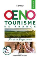 Couverture du livre « Oenotourisme de France ; art de la dégustation (édition 2020/2021) » de Ly Sem aux éditions Route Des Vins