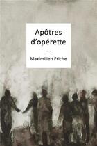 Couverture du livre « Apôtres d'opérette » de Maximilien Friche aux éditions Sans Escale