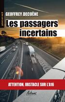 Couverture du livre « Les passagers incertains ; attention, obstacle sur l'A16 » de Geoffrey Decoene aux éditions Aubane