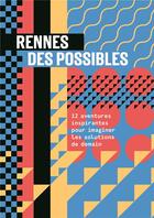 Couverture du livre « Rennes des possibles : 12 aventures inspirantes pour imaginer les solutions de demain » de  aux éditions La Grenouille A Grande Bouche