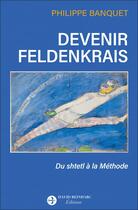 Couverture du livre « Devenir Feldenkrais : du shtetl à la méthode » de Philippe Banquet aux éditions David Reinharc