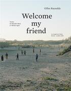 Couverture du livre « Welcome my friend » de Gilles Raynaldy et Michel Agier aux éditions Point Du Jour