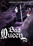 Couverture du livre « Bad Queen » de Lefebvre Magalie aux éditions Noir D'absinthe
