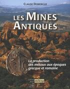 Couverture du livre « Les mines antiques ; la production des métaux aux époques grecque et romaine » de Claude Domergue aux éditions Picard