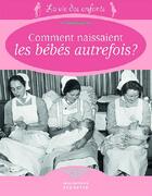 Couverture du livre « Comment naissaient les bébés autrefois ? » de Gerard Coulon aux éditions La Martiniere Jeunesse