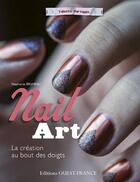 Couverture du livre « Nail art, la création au bout des doigts » de Stephanie Bruneau aux éditions Ouest France