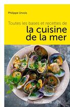 Couverture du livre « Toutes les bases et les recettes de la cuisine de la mer » de Philippe Urvois aux éditions Ouest France