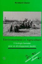 Couverture du livre « Environnement et agriculture - l'ecologie humaine pour un developpement durable » de Glaeser Bernahrd aux éditions L'harmattan