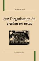 Couverture du livre « Sur l'organisation du Tristan en prose » de Damien De Carne aux éditions Honore Champion
