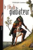 Couverture du livre « Fils du gladiateur ; édition 2010 » de Christophe Lambert aux éditions Bayard Jeunesse