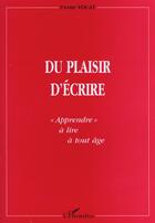 Couverture du livre « Du plaisir d'ecrire - apprendre a lire a tout age » de Yvette Vocat aux éditions L'harmattan