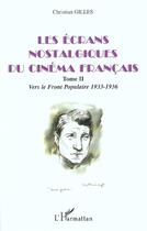 Couverture du livre « Les ecrans nostalgiques du cinema francais - vol02 - tome ii : vers le front populaire 1933-1936 » de Christian Gilles aux éditions L'harmattan