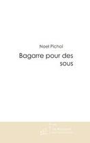 Couverture du livre « Bagarre pour des sous » de Noel Pichol aux éditions Le Manuscrit