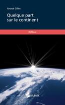 Couverture du livre « Quelque part sur le continent » de Gilles Anouk aux éditions Publibook