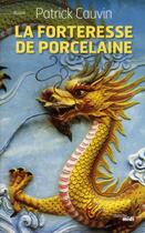 Couverture du livre « La forteresse de porcelaine » de Patrick Cauvin aux éditions Cherche Midi