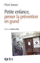 Couverture du livre « Petite enfance, penser la prévention en grand » de Pierre Suesser aux éditions Eres