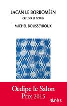 Couverture du livre « Lacan le Borroméen : creuser le noeud » de Michel Bousseyroux aux éditions Eres