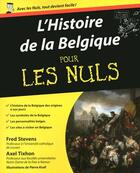 Couverture du livre « Histoire de la Belgique pour les nuls » de Fred Stevens et Axel Tixhon aux éditions Pour Les Nuls