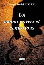 Couverture du livre « Un amour envers et contre tous » de Georges Daniel Surleau aux éditions De L'ecrit Au Livre