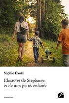 Couverture du livre « L'histoire de Stéphanie et de mes petits-enfants » de Sophie Dautz aux éditions Editions Du Panthéon