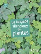 Couverture du livre « Le langage silencieux des plantes » de Yvan Kraepiel et Sylvain Raffaele aux éditions Quae
