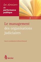 Couverture du livre « Le Management Des Organisations Judiciaires » de Bernard aux éditions Larcier