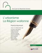 Couverture du livre « L'Urbanisme - La région wallonne » de Francis Haumont aux éditions Larcier