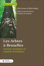 Couverture du livre « Les Arbres à Bruxelles : Analyse juridique et regards techniques » de Olivier Baudry et Ulrich Carnoy aux éditions Larcier